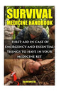 Survival Medicine Handbook: First-aid In Case Of Emergency And Essential Things To Have In Your Medicine Kit - Paperback