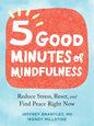 Five Good Minutes of Mindfulness: Reduce Stress, Reset, and Find Peace Right Now - Paperback