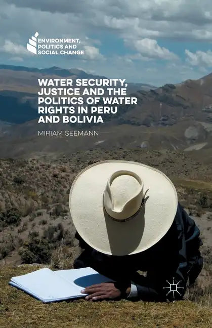 Water Security, Justice and the Politics of Water Rights in Peru and Bolivia - Paperback