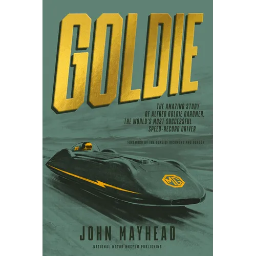 Goldie: The Amazing Story of Alfred Goldie Gardner, the World's Most Successful Speed-Record Driver - Hardcover