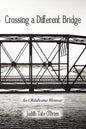 Crossing a Different Bridge: An Oklahoma Memoir - Paperback