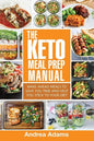 The Keto Meal Prep Manual: Quick & Easy Meal Prep Recipes That Are Ketogenic, Low Carb, High Fat for Rapid Weight Loss. Make Ahead Lunch, Breakfa - Paperback