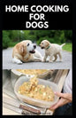 Home Cooking for Dogs: Vet-Approved Homemade Dog Food Recipes For Your Dog Healthy Living - Paperback