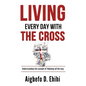 Living Every Day with the Cross: Understanding the concept of following all the way - Hardcover