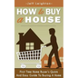 How to Buy a House: First Time Home Buyer's Quick and Easy Guide to Buying a Home - Paperback
