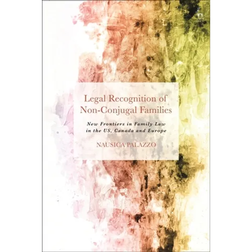 Legal Recognition of Non-Conjugal Families: New Frontiers in Family Law in the US, Canada and Europe - Paperback