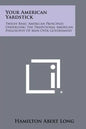 Your American Yardstick: Twelve Basic American Principles Underlying The Traditional American Philosophy Of Man Over Government - Paperback