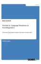 Sociolects. Language Variations in Sociolinguistics: Vernacular, Slang, Jargon, Register, Discourse, Domain, Argot - Paperback
