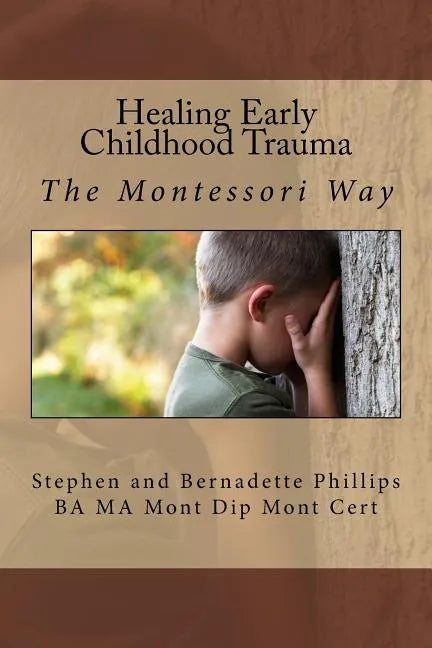 Healing Early Childhood Trauma: The Montessori Way - Paperback