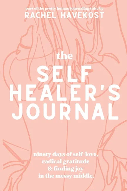 The Self-Healer's Journal: A 90 Day Guided Journal for a Self-Loving, Soulfully Manifested, Grateful-As-Hell Life - Paperback