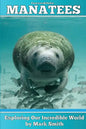 Incredible Manatees: Fun Animal Ebooks for Adults & Kids 7 and Up With Facts & Incredible Photos - Paperback