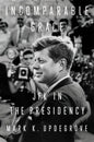 Incomparable Grace: JFK in the Presidency - Hardcover