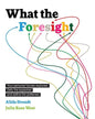 What the Foresight: Your personal futures explored. Defy the expected and define the preferred. - Paperback
