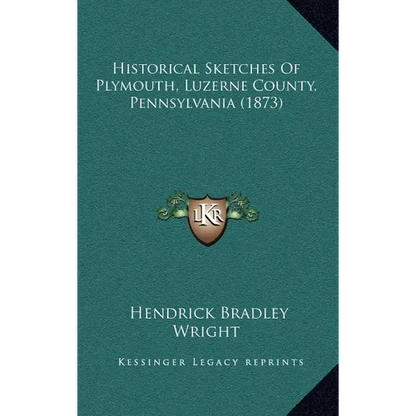 Historical Sketches Of Plymouth, Luzerne County, Pennsylvania (1873) - Hardcover