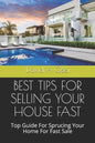 Best Tips for Selling Your House Fast: Top Guide For Sprucing Your Home For Fast Sale - Paperback