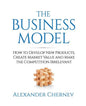 The Business Model: How to Develop New Products, Create Market Value and Make the Competition Irrelevant - Paperback