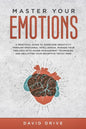 Master Your Emotions: A Practical Guide to Overcome Negativity Through Emotional Intelligence, Manage Your Feelings with Anger Management Te - Paperback