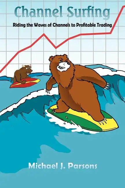 Channel Surfing: Riding the Waves of Channels to Profitable Trading - Paperback