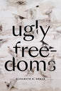 Ugly Freedoms - Hardcover