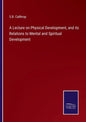 A Lecture on Physical Development, and its Relations to Mental and Spiritual Development - Paperback