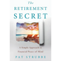 The Retirement Secret: A Simple Approach to Financial Peace-of-Mind - Hardcover