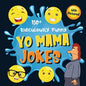 150+ Ridiculously Funny Yo Mama Jokes: Hilarious & Silly Yo Momma Jokes So Terrible, Even Your Mum Will Laugh Out Loud! (Funny Gift With Colorful Pict - Paperback