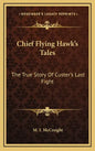 Chief Flying Hawk's Tales: The True Story of Custer's Last Fight - Hardcover