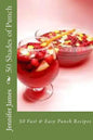 50 Shades of Punch: 50 Fast & Easy Punch Recipes - Paperback