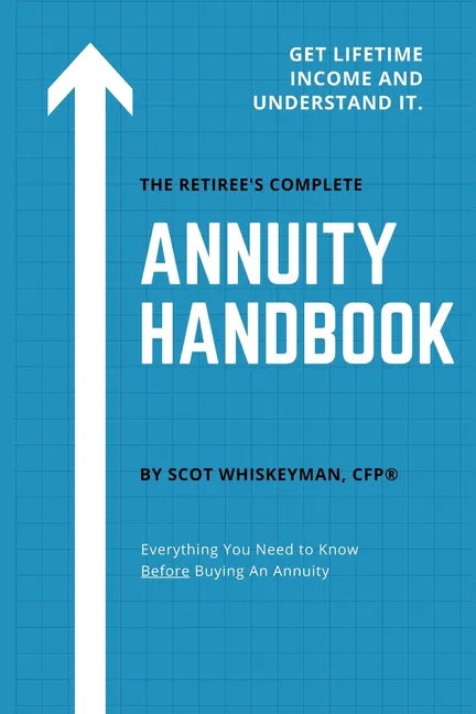 The Retiree's Complete Annuity Handbook: Everything You Need to Know Before Buying an Annuity - Paperback