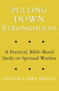 Pulling Down Strongholds: A Practical, Bible-Based Study on Spiritual Warfare - Paperback