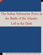 The Italian Submarine Force in the Battle of the Atlantic: Left in the Dark - Paperback
