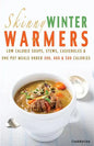 Skinny Winter Warmers Recipe Book: Low Calorie Soups, Stews, Casseroles & One Pot Meals Under 300, 400 & 500 Calories - Paperback