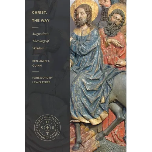 Christ, the Way: Augustine's Theology of Wisdom - Paperback