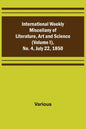International Weekly Miscellany of Literature, Art and Science - (Volume I), No. 4, July 22, 1850 - Paperback