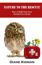 Nature to the Rescue!: How to Build Your Own Herbal First Aid Kit - Paperback