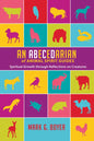 An Abecedarian of Animal Spirit Guides: Spiritual Growth Through Reflections on Creatures - Paperback