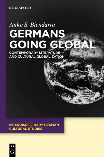 Germans Going Global: Contemporary Literature and Cultural Globalization - Paperback