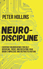 Neuro-Discipline: Everyday Neuroscience for Self-Discipline, Focus, and Defeating Your Brain's Impulsive and Distracted Nature - Paperback