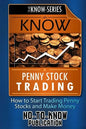 Know Penny Stock Trading: How to Start Trading Penny Stocks and Make Money - Paperback