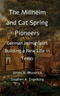 The Millheim and Cat Spring Pioneers: German Immigrants Building a New Life in Texas - Hardcover