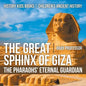 The Great Sphinx of Giza: The Pharaohs' Eternal Guardian - History Kids Books Children's Ancient History - Paperback
