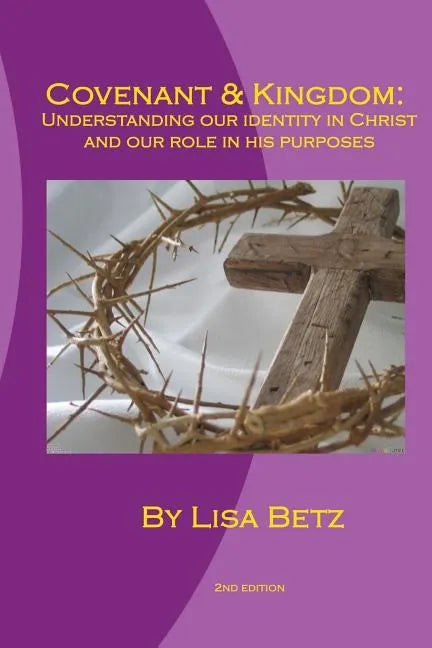 Covenant & Kingdom: Second Edition: Understanding Our Identity in Christ and Our Role in His Purposes - Paperback