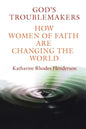 God's Troublemakers: How Women of Faith Are Changing the World - Paperback