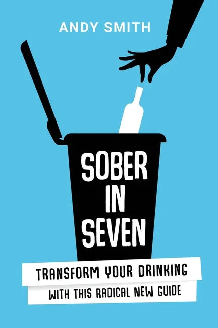 Sober in Seven: Transform Your Drinking with this Radical New Guide - Paperback