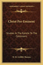 Christ Pre-Eminent: Studies in the Epistle to the Colossians - Paperback