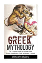 Greek Mythology: The Ultimate Guide to Ancient Gods, Heroes, Goddesses, Greek Myths and Legends - Paperback
