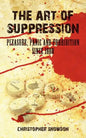 The Art of Suppression: Pleasure, Panic and Prohibition Since 1800 - Paperback