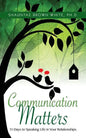 Communications Matters: 31 Days to Speaking Life in Your Relationships - Paperback