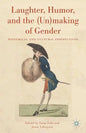Laughter, Humor, and the (Un)Making of Gender: Historical and Cultural Perspectives - Hardcover