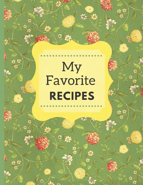 My Favorite Recipes: A Beautiful Cookbook For Handwritten Recipes - Paperback